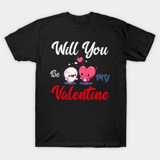 Will you be my valentine T-Shirt